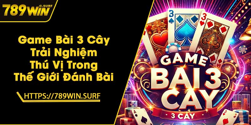 Game Bài 3 Cây - Trải Nghiệm Thú Vị Trong Thế Giới Đánh Bài 1 Game Bài 3 Cây - Trải Nghiệm Thú Vị Trong Thế Giới Đánh Bài